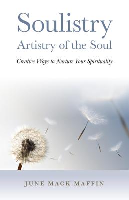 Soulistry- Artistry of the Soul - Creative Ways to Nurture Your Spirituality