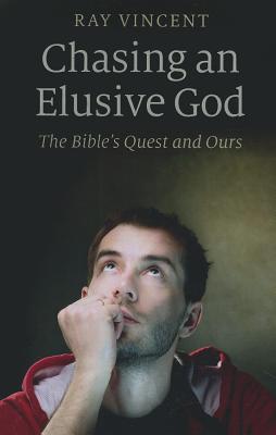 Chasing an Elusive God - The Bible`s Quest and Ours