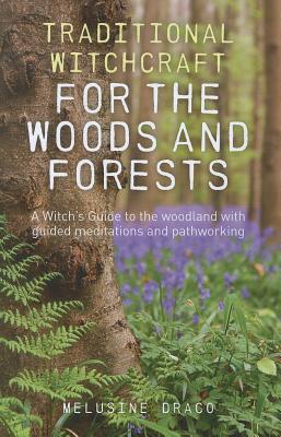 Traditional Witchcraft for the Woods and Forests - A Witch`s Guide to the woodland with guided meditations and pathworking