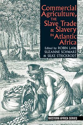 Commercial Agriculture, the Slave Trade and Slavery in Atlantic Africa