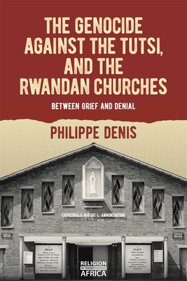 The Genocide against the Tutsi, and the Rwandan Churches