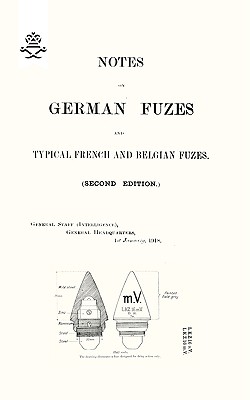 NOTES ON GERMAN FUZES AND TYPICAL FRENCH AND BELGIAN FUZES 1918; Second Edition