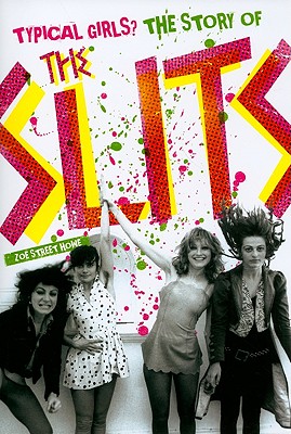 Typical Girls: The Story of "The Slits"