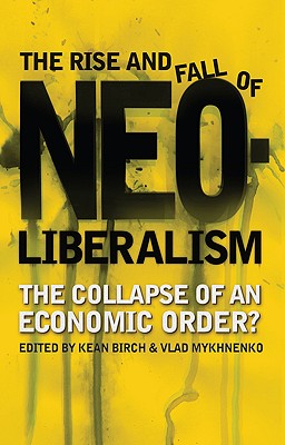 The Rise and Fall of Neoliberalism