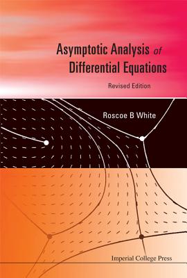 Asymptotic Analysis Of Differential Equations (Revised Edition)