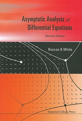 Asymptotic Analysis Of Differential Equations (Revised Edition)