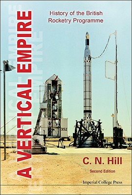 Vertical Empire, A: History Of The British Rocketry Programme