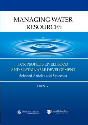 Managing Water Resources For People's Livelihood And Sustainable Development: Selected Articles And Speeches