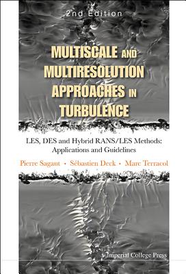 Multiscale And Multiresolution Approaches In Turbulence - Les, Des And Hybrid Rans/les Methods: Applications And Guidelines (2nd Edition)