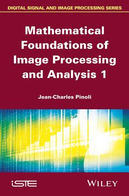 Mathematical Foundations of Image Processing and Analysis, Volume 1