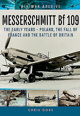 Messerschmitt Bf 109: The Early Years - Poland, the Fall of France and the Battle of Britain