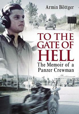 To the Gate of Hell: The Memoir of a Panzer Crewman