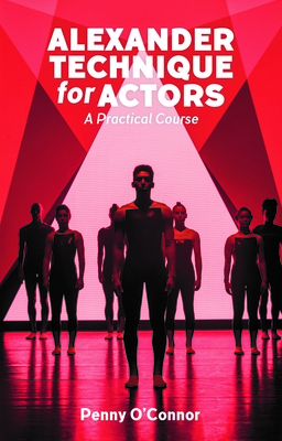 Alexander Technique for Actors: A Practical Course