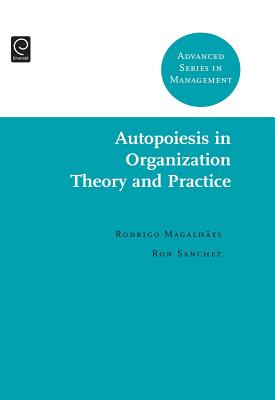 Autopoiesis in Organization Theory and Practice