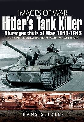 Hitler's Tank Killer: Sturmgeschutz at War 1940-1945