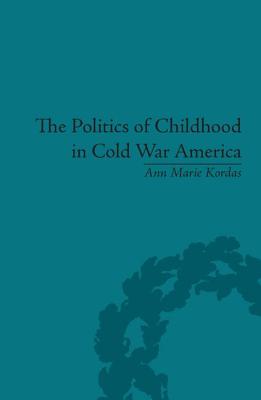 The Politics of Childhood in Cold War America