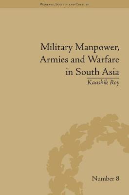 Military Manpower, Armies and Warfare in South Asia