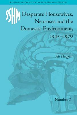 Desperate Housewives, Neuroses and the Domestic Environment, 1945-1970