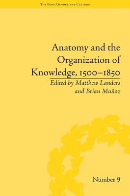 Anatomy and the Organization of Knowledge, 1500-1850