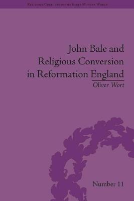 John Bale and Religious Conversion in Reformation England