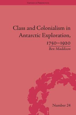 Class and Colonialism in Antarctic Exploration, 1750-1920