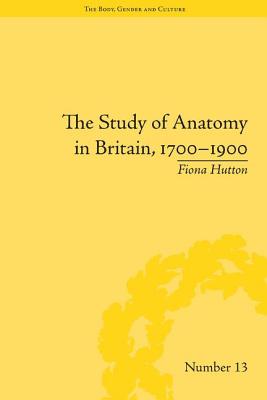 The Study of Anatomy in Britain, 1700-1900