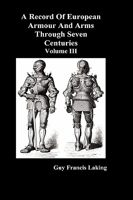 A Record of European Armour and Arms Through Seven Centuries