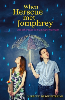 When Herscue Met Jomphrey and Other Tales from an Aspie Marriage