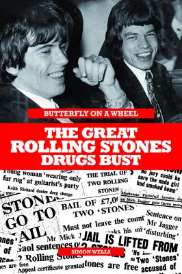 Butterfly on a Wheel: The Great Rolling Stones Drugs Bust