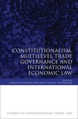 Constitutionalism, Multilevel Trade Governance and International Economic Law