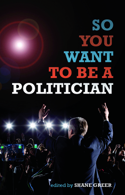 So You Want to be A Politician...