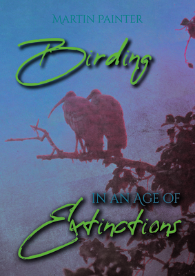 Birding in an Age of Extinctions