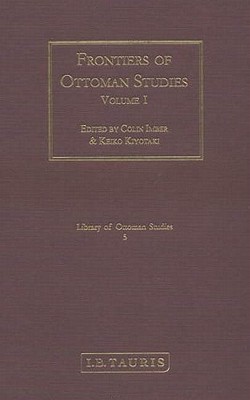 Frontiers of Ottoman Studies: Volume I