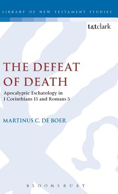 The Defeat of Death: Apocalyptic Eschatology in 1 Corinthians 15 and Romans 5