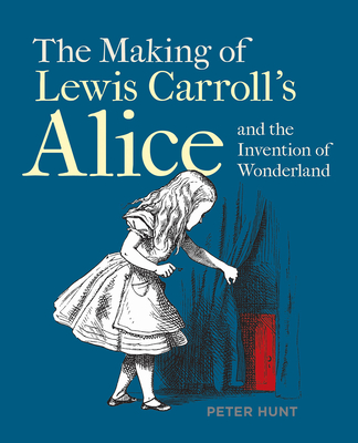 Making of Lewis Carroll's Alice and the Invention of Wonderland, The