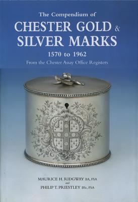 Compendium of Chester Gold & Silver Marks 1570 to 1962