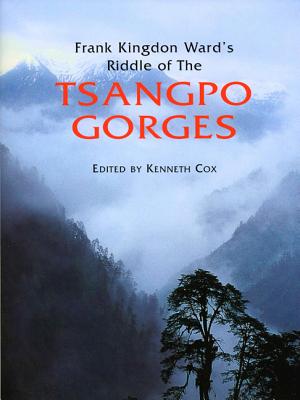 Frank Kingdon Ward''s Riddle of the Tsangpo Gorges