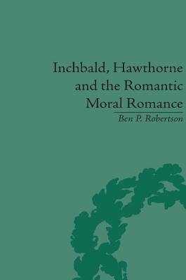 Inchbald, Hawthorne and the Romantic Moral Romance