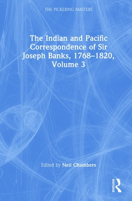 The Indian and Pacific Correspondence of Sir Joseph Banks, 1768-1820, Volume 3