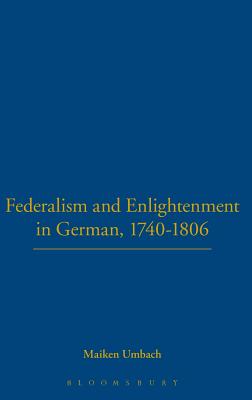 Federalism and Enlightenment in German, 1740-1806