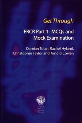 Get Through FRCR Part 1: MCQs and Mock Examination