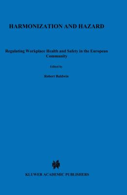 Harmonization and Hazard:Regulating Workplace Health and Safety in the European Community