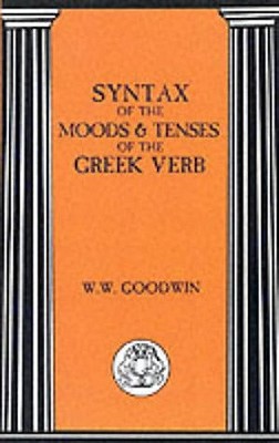 Syntax of the Moods and Tenses of the Greek Verbs