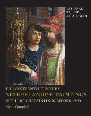 The Sixteenth Century Netherlandish Paintings, with French Paintings Before 1600