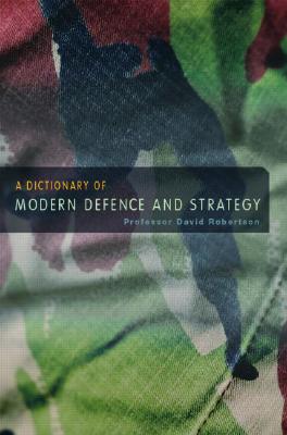 A Dictionary of Modern Defence and Strategy