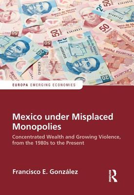 Mexico under Misplaced Monopolies