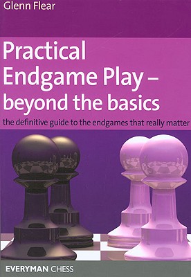 Practical Endgame Play - Beyond the Basics