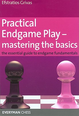 Practical Endgame Play - Mastering Basics