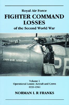 RAF Fighter Command Losses of the Second World War Vol 1