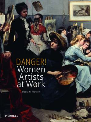 Danger! Women Artists at Work